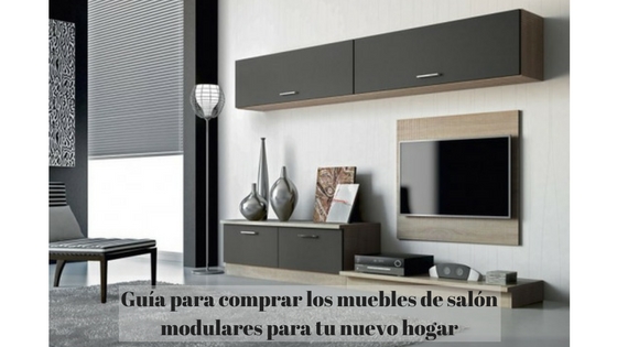 Guía para comprar los muebles de salón modulares para tu nuevo hogar