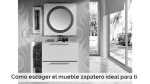 Cómo escoger el mueble zapatero ideal para ti