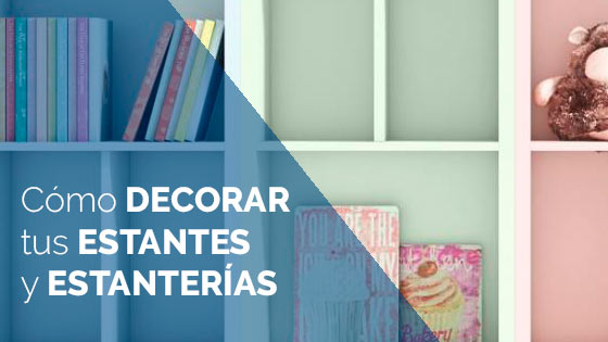 Cómo decorar tus estantes y estanterías