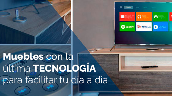 Muebles con la última tecnología para facilitar tu día a día